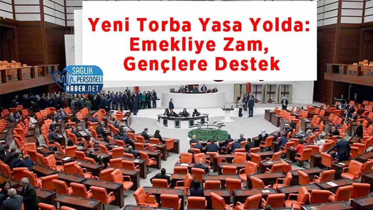 Yeni Torba Yasa Yolda: Emekliye Zam, Gençlere Destek