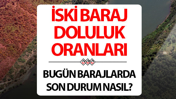 iski-istanbul-baraj-doluluk-oranlari-21-mayis-iski-baraj-doluluk-orani-yuzdesi-kac-j9vyh2Pz